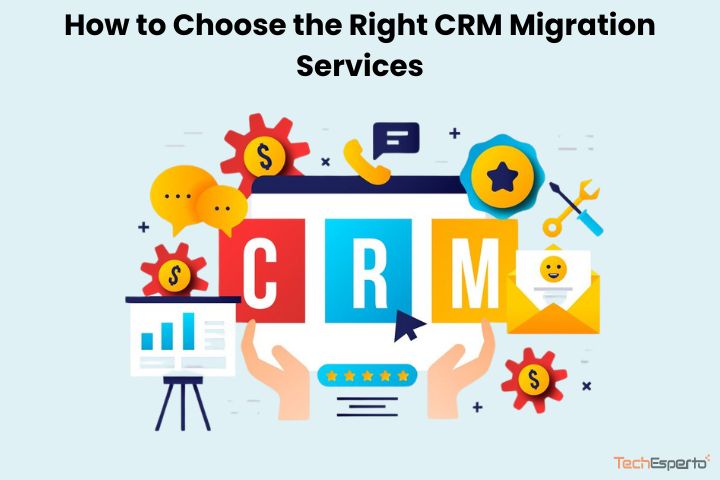 How to Choose the Right CRM Migration Services 